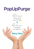  Mary Vraa - PopUpPurge™ Release Midlife Clutter &amp; Reclaim Inner Clarity.