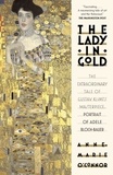 Anne-Marie O'Connor - The Lady In Gold - The Extraordinary Tale of Gustave Klimt's Masterpiece, Portrait of Adele Bloch-Bauer.