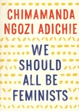Chimamanda Ngozi Adichie - We Should All Be Feminists.