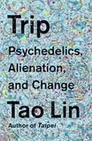 Tao Lin - Trip - Psychedelics, Alienation, and Change.