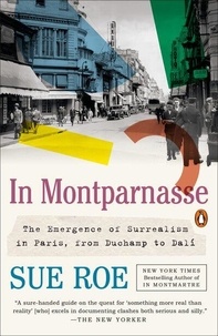 Sue Roe - In Montparnasse - The emergence of surrealism in Paris, from Duchamp to Dali.