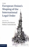 Dimitry Kochenov et Fabian Amtenbrink - The European Union's Shaping of the International Legal Order.