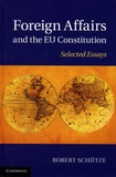 Robert Schütze - Foreign Affairs and the EU Constitution - Selected Essays.