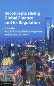 Ross Buckley et Emilios Avgouleas - Reconceptualising Global Finance and Its Regulation.