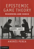 Andrés Perea - Epistemic Game Theory - Reasoning and Choice.