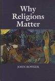 John Bowker - Why Religions Matter.