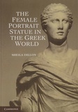 Sheila Dillon - The Female Portrait Statue in the Greek World.