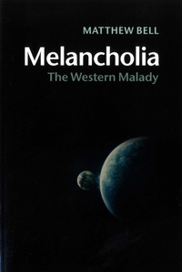 Matthew Bell - Melancholia - The Western Malady.