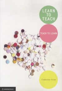 Catherine Scott - Learn to Teach - Teach to Learn.