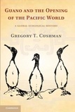 Gregory T. Cushman - Guano and the Opening of the Pacific World - A Global Ecological History.