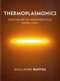 Guillaume Baffou - Thermoplasmonics - Heating Metal Nanoparticles Using Light.