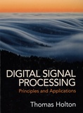 Thomas Holton - Digital Signal Processing - Principles and Applications.