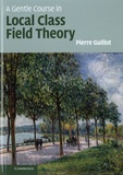 Pierre Guillot - A Gentle Course in Local Class Field Theory - Local Number Fields, Brauer Groups, Galois Cohomology.