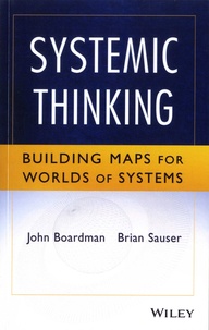 John Boardman et Brian Sauser - Systemic Thinking - Building Maps for Worlds of Systems.