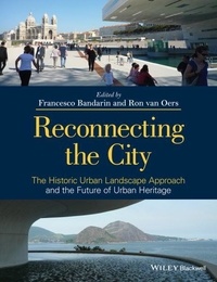 Francesco Bandarin et Ron Van Oers - Reconnecting the City - The Historic Urban Landscape Approach and the Future of Urban Heritage.
