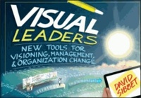 David Sibbet - Visual Leaders - New Tools for Visioning, Management, and Organizational Change.