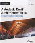 Eric Wing - Autodesk Revit Architecture - No Experience Required.