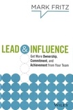 Mark Fritz - Lead & Influence - Get More Ownership, Commitment and Achievement from your Team.