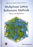Haibo Huang et Michael Sukop - Multiphase Lattice Boltzmann Methods - Theory and Application.