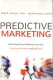 Omer Artun et Dominique Levin - Predictive marketing - Easy ways every marketer can use Customer Analytics and Big Data.
