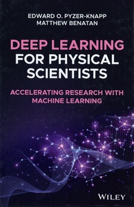 Edward-O Pyzer-Knapp et Matthew Benatan - Deep Learning for Physical Scientists - Accelerating Research with Machine Learning.