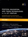 Y Jade Morton et Frank Van Diggelen - Position, Navigation, and Timing Technologies in the 21st Century - Integrated Satellite Navigation, Sensor Systems, and Civil Applications. Volume 1.