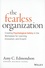 Amy C. Edmondson - The Fearless Organization - Creating Psychological Safety in the Workplace for Learning, Innovation, and Growth.