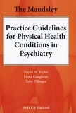 David M. Taylor et Fiona Gaughran - The Maudsley Practice Guidelines for Physical Health Conditions in Psychiatry.