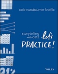 Cole Nussbaumer Knaflic - Storytelling with Data - Let's practice!.