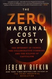 Jeremy Rifkin - The Zero Marginal Cost Society - The Internet of Things, the Collaborative Commons, and the Eclipse of Capitalism.