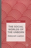 Deborah Lupton - The Social Worlds of the Unborn.