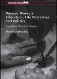 Maria Tamboukou - Women workers' Education, Life Narratives and Politics - Geographies, Histories, Pedagogies.