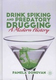 Pamela Donovan - Drink Spiking and Predatory Drugging - A Modern History.