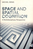 Michel Denis - Space and Spatial Cognition - A Multidisciplinary Perspective.