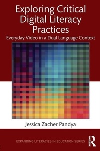 Jessica Zacher Pandya - Exploring Critical Digital Literacy Practices.