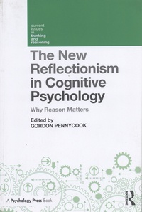 Gordon Pennycook - The New Reflectionism in Cognitive Psychology - Why Reason Matters.