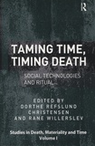 Dorthe Refslund Christensen et Rane Willerslev - Taming Time, Timing Death - Social Technologies and Ritual.