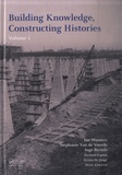 Ine Wouters et Stephanie Van de Voorde - Building Knowledge, Constructing Histories - Volume 1.