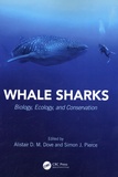 Alistair D.M. Dove et Simon J. Pierce - Whale Sharks - Biology, Ecology and Conservation.