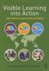 John Hattie et Deb Masters - Visible Learning into Action - International Case Studies of Impact.