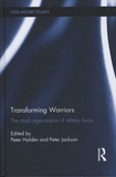 Peter Haldén et Peter Jackson - Transforming Warriors - The ritual organization of military force.