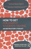 Andrew Fisher et Jonathan Tallant - How to get Philosophy Students Talking - An instructor's toolkit.