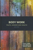 Julia Coffey - Body Work - Youth, Gender and Health.