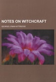 George Lyman Kittredge - Notes on Witchcraft.