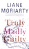 Liane Moriarty - Truly Madly Guilty.