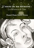 Daniel hans hervé Pérou - L'encre de ma mémoire : Les blessures de l'âme.