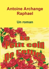Antoine archange Raphael - Le petit coin de l'office (un roman).