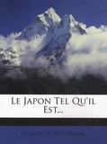 Charles de Montblanc - Le Japon Tel Qu'il Est....