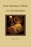 Marc Thairsciel - Tarot quantique celtique - Tome 3, Les secrets.