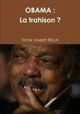 Victor Bella - Obama : la trahison ?.